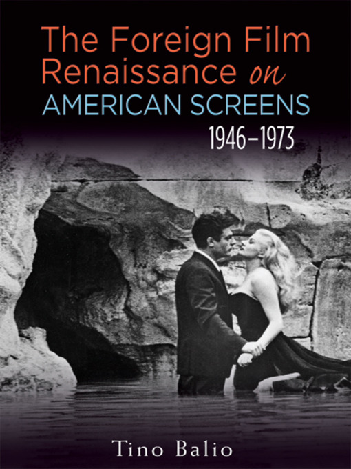 Title details for The Foreign Film Renaissance on American Screens, 1946–1973 by Tino Balio - Wait list